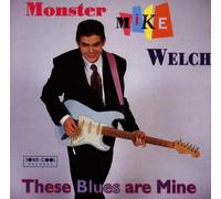 Welch, Mike Monster - These Blues are Mine