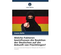 Welche Faktoren beeinflussen die Reaktion der Deutschen auf die Ankunft von Flüchtlingen?: Eine psychosoziale Analyse am Beispiel der Situation in Dresden