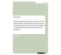 Welche kulturellen Aspekte sollten bei der Elternarbeit in Kindertageseinrichtungen berücksichtigt werden, um eine gelungene vielfaltsoffene Elternarbeit gestalten zu können?