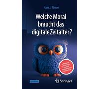 Welche Moral braucht das digitale Zeitalter?: Reflexionen zum richtigen Handeln in Wissenschaft und Technik