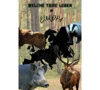 Welche Tiere leben in Europa, Tierbuch für Kinder, hochwertige Tierbilder, Kinderbuch mit Tieren aus Europa: Die wichtigsten Fakten zu 15 Tieren aus Europa, Kinderbuch, Tiere aus Europa Buch