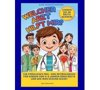 Welcher Arzt hilft mir?: Ein fröhliches Mal- und Mitmachbuch für Kinder von 4-6 Jahren über Ärzte und wie man gesund bleibt (Kleine Gesundheitsexperten)