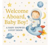 Welcome Aboard, Baby Boy! A Baby Shower Guest Book: Space-Themed Keepsake for Baby Shower Guests, Wishes, Predictions & Memories | Little Astronaut Design | 8.5 x 8.5 inches
