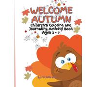 Welcome Autumn Children's Coloring and Journaling Activity Book. Ages 3-7.: A fun-filled book packed with cozy autumn scenes, pumpkins, falling ... cheer. Encouraging creativity and journaling!