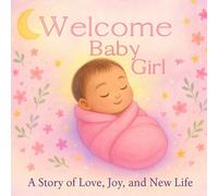 Welcome Baby: A Sweet Baby Shower and Newborn Gift for Girls