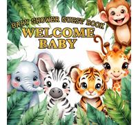 Welcome Baby Jungle Safari Baby Shower Guest Book: Baby Shower Tropical Keepsake with Jungle Safari Animals, Guests Sign in Baby Wishes, Advice For Parents, gift log, photo memory keepsake