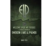 Welcome Back My Friends – Una historia popular de Emerson, Lake & Palmer