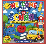 WELCOME BACK TO SCHOOL: BOLD AND EASY KIDS COLORING BOOK
