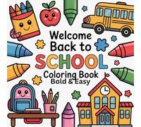 Welcome Back To SCHOOL, coloring book: Bold and Easy Coloring Book: 51 Adorable School Supply Designs in 8.5” x 8.5” Format - A Fun Way to Get Ready ... Day - Perfect Gift for Kids and Teachers
