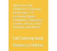 Welcome Fall Children's Coloring Book Ages 1-3 Learning Apple, Pumpkins, Sweaters, Leaves, Acorn, Cute Animals and More!: Fall Coloring book
