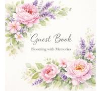 Welcome Guest Book: Blooming with Memories. A Floral Guest Sign-In Book for Home & Vacation Rentals