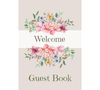 Welcome Guest Book: Hardcover or Paperback | Visitor Guest Book | Sign In Log Book For Vacation Rentals, Airbnb, VRBO, Bed & Breakfast, Guest House, ... Floral Country Chic, Rustic Farmhouse Vibe
