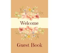 Welcome Guest Book: Visitor Guest Book | Sign In Log Book For Vacation Rentals, Airbnb, VRBO, Bed & Breakfast, Guest House, Motels & Hotels with Elegant Floral Country Chic, Rustic Farmhouse Vibe