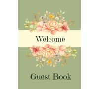 Welcome Guest Book: Visitor Guest Book| Sign In Log Book For Vacation Rentals, Airbnb, VRBO, Bed & Breakfast, Guest House, Motels & Hotels with ... Floral Country Chic, Rustic Farmhouse Vibe