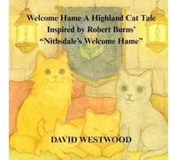 Welcome Hame A Highland Cat Tale Inspired by Robert Burns’ “Nithsdale’s Welcome Hame” (Robert Burns for children)