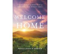 Welcome Home: A Faith Journey for Women Over 50: Rebuilding Faith Without Labels