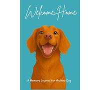 Welcome Home: A Memory Journal for My New Dog | A Keepsake Journal to Celebrate Your Dog’s First Days | Record the Journey of Love, Laughter & ... Reflect & Remember Your New Best Friend