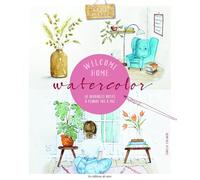 Welcome Home Aquarelle: 20 adorables motifs à peindre pas à pas