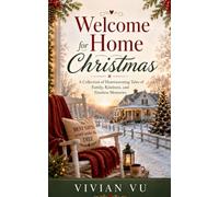 Welcome Home for Christmas: A Collection of Heartwarming Tales of Family, Kindness, and Timeless Memories