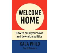 Welcome Home: How to Build Your Town and Downsize Politics
