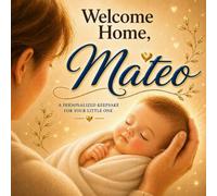Welcome Home, Mateo: A Personalized Baby Keepsake Book for Newborn Boys (Three Hearts Personalized Book Series (Mateo))