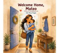 Welcome Home, Mateo: A Story of Unconditional Love