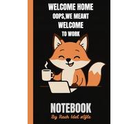 Welcome home-oops, we meant welcome to work. lined notebook: Funny Office Notebook with a Cute Fox | 6x9 Inches | 120 Lined Pages for Work Notes, Ideas & Coffee-Fueled Thoughts