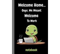 Welcome home-oops, we meant welcome to work. lined pages: A Funny Turtle-Themed Office Notebook | 120 Lined Pages | 6x9 Journal for Coffee Breaks, Notes & Workplace Laughs