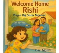 Welcome Home Rishi - Priya’s Big Sister Moment: Little Lessons, Big Adventures (Priya’s and Rishi's Adventures)