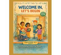 Welcome In, Let’s Begin!: A Rhyming Colouring Book for Children Moving into Residential Care (Welcome In - Support across residential care and foster care)