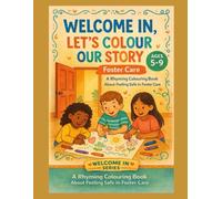 Welcome in lets colour our story: A Rhyming Colouring Book About Foster Care and Feeling Safe (Welcome In - Support across residential care and foster care)