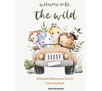 Welcome into the Wild: Alphabet Adventure A to Z Coloring Book