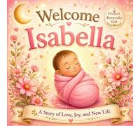 Welcome Isabella: A Personalized Baby Book for Isabella - A Sweet Story to Celebrate a New Baby Girl (Three Hearts Personalized Baby Names (Isabella))