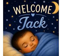 Welcome, Jack: A Personalized Baby Keepsake Book Celebrating Love, Family, and Your First Days Together (Three Hearts Baby Name Books (Jack))