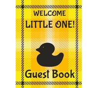 Welcome Little One - Duck Theme Baby Shower Guest Book: Duck Theme Baby Shower Memory Book with Guest Names, Predictions & Well Wishes