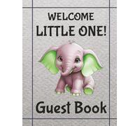 Welcome Little One - Gender Neutral Elephant - Baby Shower Guest Book: A Fun-Loving, Gender Neutral, Elephant Themed Keepsake for Messages, Advice & ... Series - Your Baby's Story Begins Here!)