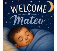 Welcome Mateo: A Story of Love, Joy, and New Life (Three Hearts Personalized Book Series (Mateo))