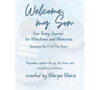 Welcome, My Son - Your Baby Journal: Milestones and Memories Through Your First Five Years