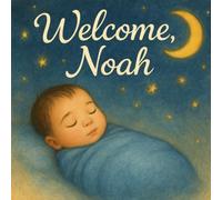 Welcome, Noah: A Personalized Baby Book for Newborns, Bedtime, or Baby Shower Gifts: Three Hearts Personalized Baby Book Series (Three Hearts Personalized Baby Book Series (NOAH))