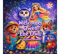 Welcome, Owen the Owl to Shimmer Meadow: A Heartwarming Story About Welcoming New Friends (Social Emotional Learning with Shimmer Meadow Friends)