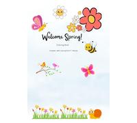 Welcome Spring Coloring Book: Fun Flowers, Cute Animals, Butterflies, Bees and Easy Spring Coloring Pages for Kids Ages 3-7