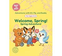 Welcome, Spring!: Dot-to-Dot Book for Kids Ages 4-8: Fun Connect the Dots Activity Book with Spring and Garden Puzzles for Kids (Adventures with Kit, Pip, and Buddy: Dot-to-Dot)