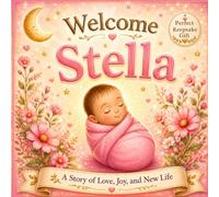 Welcome Stella: A Story of Love, Joy, and New Life (Three Hearts Baby Books (Stella))