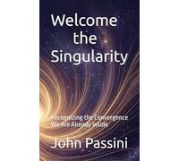 Welcome the Singularity: Recognizing the Convergence We Are Already Inside
