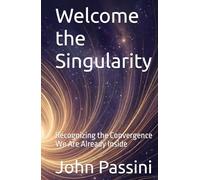 Welcome the Singularity: Recognizing the Convergence We Are Already Inside