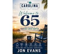 Welcome to 65: A Practical Guide to Your Next Great Chapter