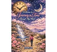Welcome to a Journey in Time Through My Mind