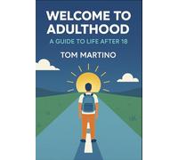 Welcome to. Adulthood: A Guide to Life After 18