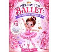 Welcome to Ballet: My First Coloring Book: Cute Ballet Positions, Dance Poses & Stretching Fun for Kids Ages 4-6