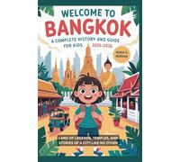 Welcome to Bangkok: A Complete History and Guide for Kids 2025-2026: Land of Legends, Temples, and Stories of a City Like No Other (Make your kids or childrens to learn the ancient history books)